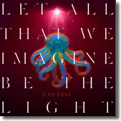 Garbage – Let All That We Imagine Be The Light